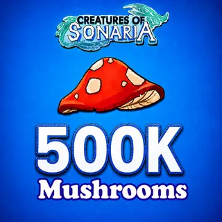 500K SHOOMS / 500000 SHROOMS / MUSHROOMS - CREATURES OF SONARIA