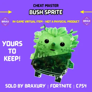 Cheat Master Bush Sprite - BRAXURY