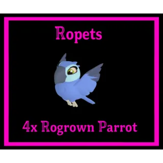 4x Rogrown Parrot Ropet