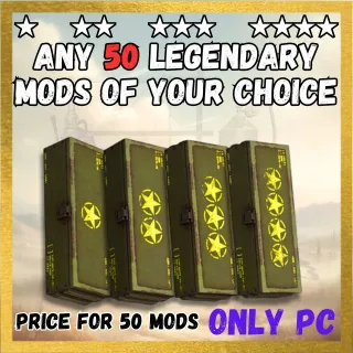 ANY 50 LEGENDARY MODS OF YOUR CHOICE