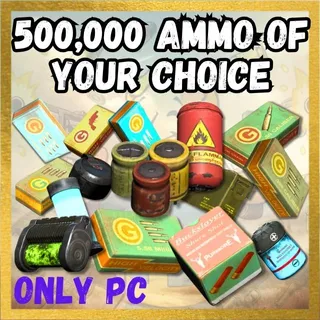 500.000 AMMO OF YOUR CHOICE (ONLY PC)