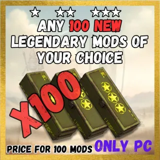 Any 100 new legendary mods of your choice