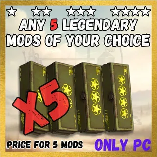 ANY 5 LEGENDARY MODS OF YOUR CHOICE