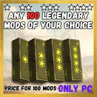 ANY 100 LEGENDARY MODS OF YOUR CHOICE