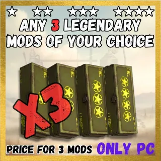 ANY 3 LEGENDARY MODS OF YOUR CHOICE