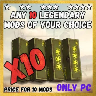 ANY 10 LEGENDARY MODS OF YOUR CHOICE