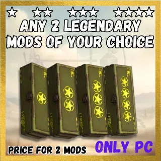 ANY 2 LEGENDARY MODS OF YOUR CHOICE