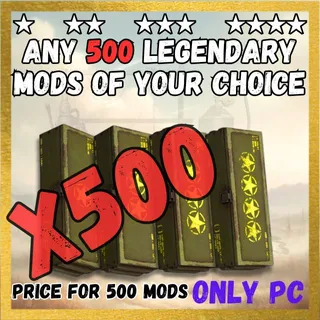 ANY 500 LEGENDARY MODS OF YOUR CHOICE