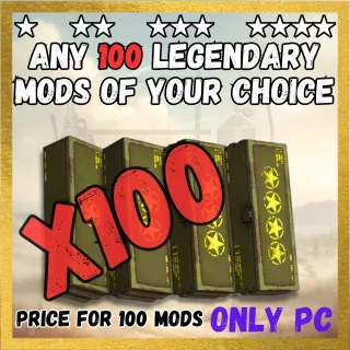 ANY 100 LEGENDARY MODS OF YOUR CHOICE
