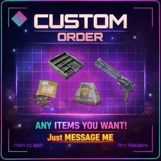 Custom Order - Arc Raiders | Just MESSAGE ME