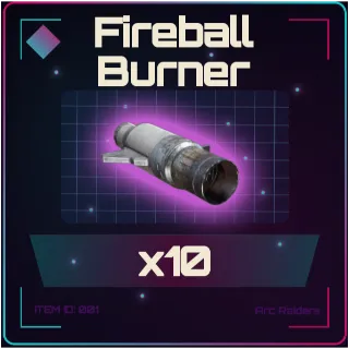Fireball Burner x10 - Arc Raiders