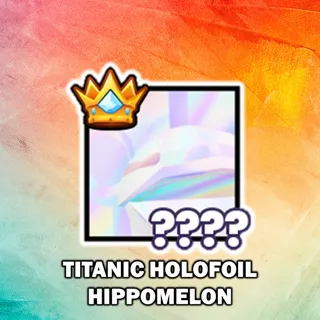 Titanic Holofoil Hippomelon
