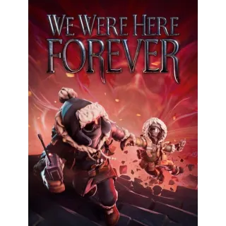 We Were Here Forever