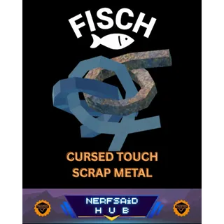 CURSEDTOUCH SCRAP METAL | FISCH