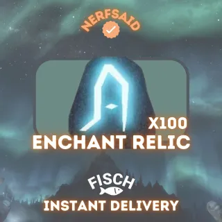 ENCHANT RELIC (x100) - FISCH