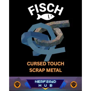 CURSEDTOUCH SCRAP METAL | FISCH