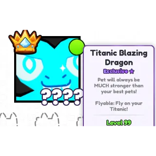 Titanic Blazing Dragon - Pet Sim 99 PS99