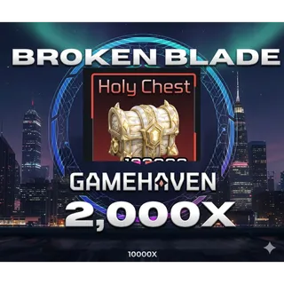 2,000X HOLY CHEST BROKEN BLADE