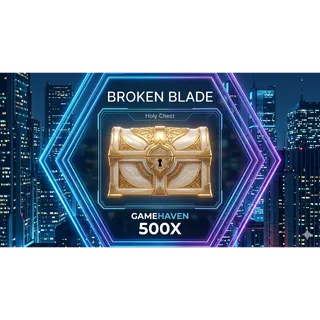 500X HOLY CHEST BROKEN BLADE 