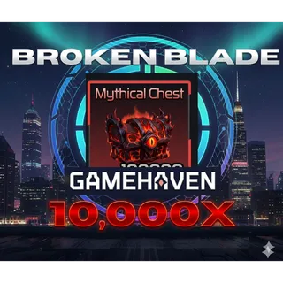 10,000 (10K) MYTHICAL CHEST BROKEN BLADE 