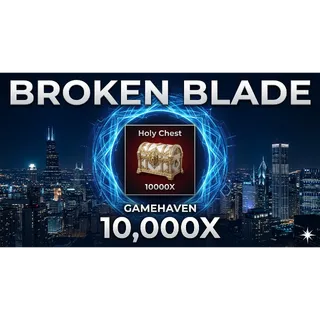 10,000x HOLY CHEST BROKEN BLADE