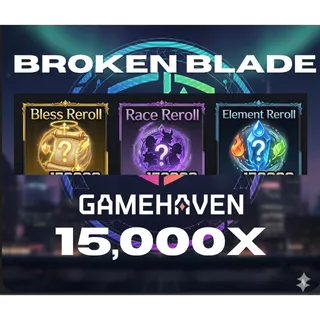 BLESS REROLL 15,000(15K) + RACE REROLL 15,000 (15K) +ELEMENT REROLL 15,000 (15K) | BROKEN BLADE