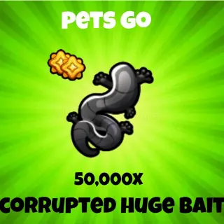 Pets Go 50,000 Corrupted huge bait