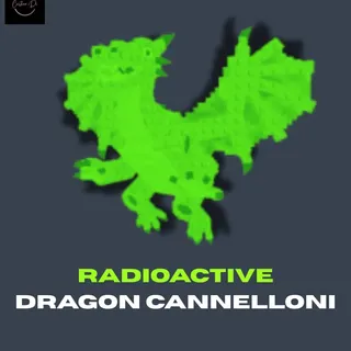RADIOACTIVE DRAGON CANNELLONI