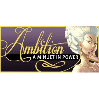 Ambition: A Minuet in Power