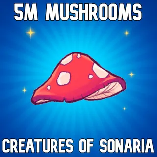 5M Mushrooms - Creatures of Sonaria