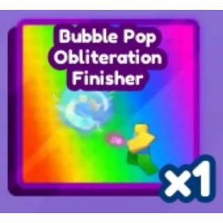 Bubble Pop Obliteration Finisher