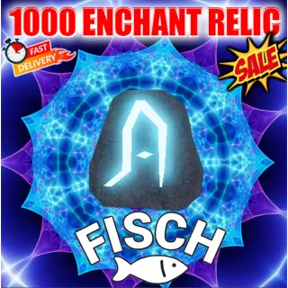 1000 ENCHANT RELIC FISCH