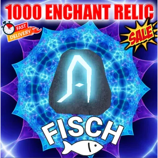 1000 ENCHANT RELIC FISCH