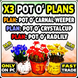 Pot o' Plans Bundle (Plan: Pot o' Carnal Weeper・Plan: Pot o' Radlily・Plan: Pot o' Crystalcup)