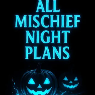 All Mischief Night Plans