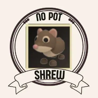 NO POT SHREW