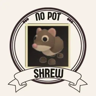 NO POT SHREW