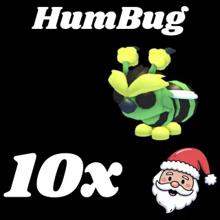 HumBug 10X -ADOPT ME 