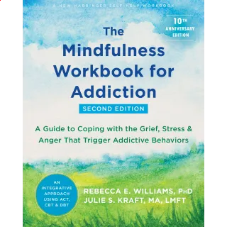 The Mindfulness Workbook for Addiction Second Edition