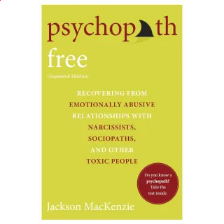 Psychopath Free (Expanded Edition): Recovering from Emotionally Abusive Relationships With Narcissists