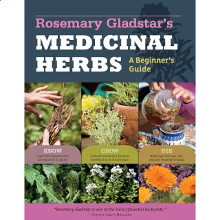 Rosemary Gladstar's Medicinal Herbs: A Beginner's Guide: 33 Healing Herbs to Know, Grow, and Use