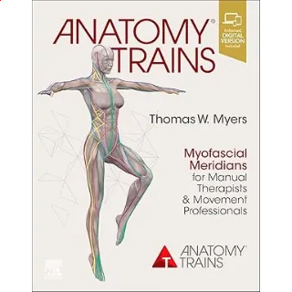 Anatomy Trains: Myofascial Meridians for Manual Therapists and Movement Professionals 4th Edition