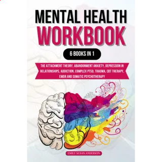 Mental Health Workbook: 6 Books in 1: The Attachment Theory, Abandonment Anxiety, Depression in Relationships