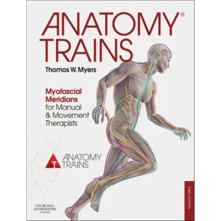 Anatomy Trains : Myofascial Meridians for Manual and Movement Therapists