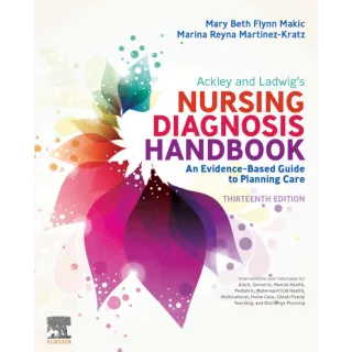 Ackley and Ladwig’s Nursing Diagnosis Handbook: An Evidence-Based Guide to Planning Care 13th Edition