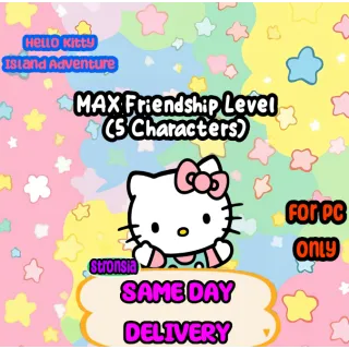 MAX Friendship Level (5 Characters) **LIMITED DEAL** || Hello Kitty Island Adventure 