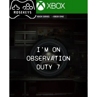 I'm on Observation Duty 7