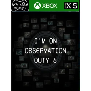 I'm on Observation Duty 6