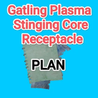 Gatling Plasma Stinging Core Receptacle Plan