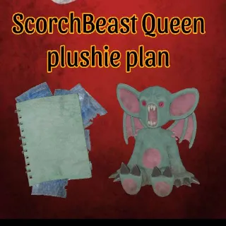 ScorchBeast Queen Plan